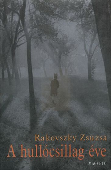 A hullócsillag éve - Zsuzsa Rakovszky