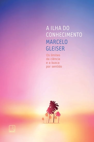 A ilha do conhecimento - Marcelo Gleiser