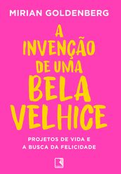 A invenção de uma bela velhice