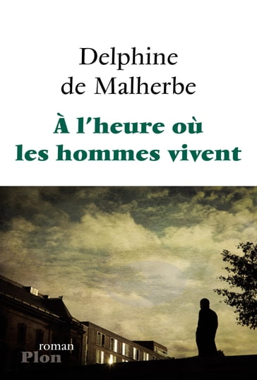 A l'heure où les hommes vivent - Delphine de MALHERBE