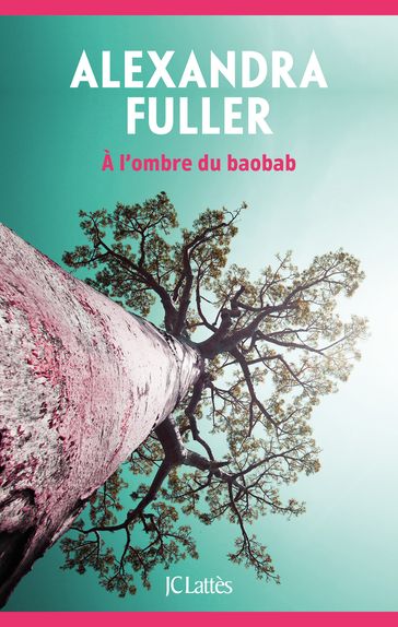 A l'ombre du baobab - Alexandra Fuller