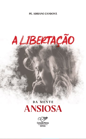 A libertação da mente ansiosa - Adriano Zandoná