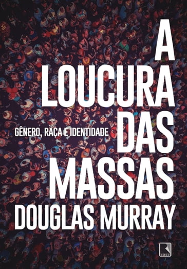 A loucura das massas - Douglas Murray
