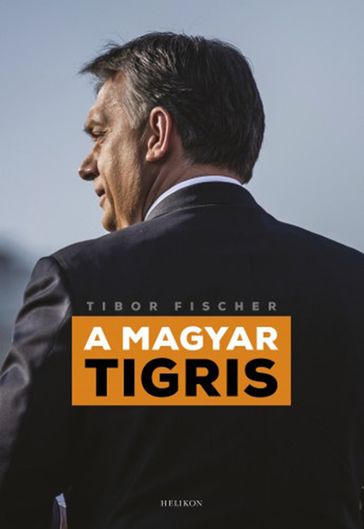 A magyar tigris - Tibor Fischer