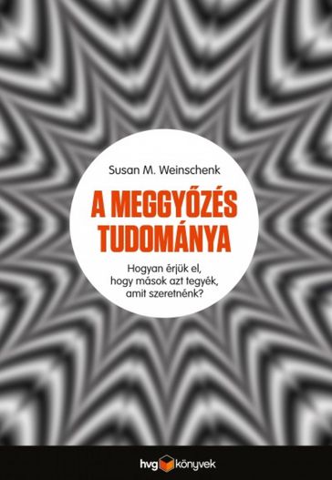 A meggyzés tudománya - Susan Weinschenk