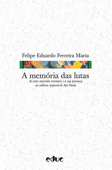 A memória das lutas - Felipe Eduardo Ferreira Marta