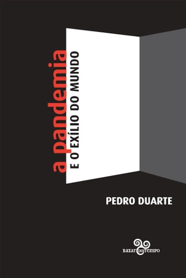 A pandemia e o exílio do mundo - Pedro Duarte