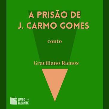 A prisão de J. Carmo Gomes - Graciliano Ramos