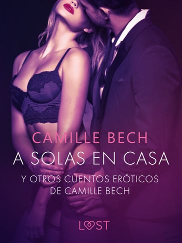 'A solas en Casa' y otros cuentos eróticos de Camille Bech - Camille Bech