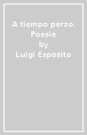 A tiempo perzo. Poesie