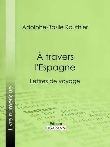 A travers l'Espagne - Adolphe-Basile Routhier - Ligaran