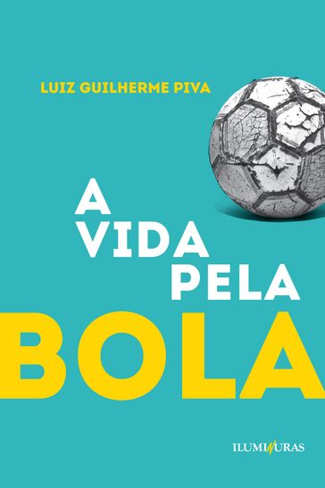 A vida pela bola - Luiz Guilherme Piva - Xico Sá