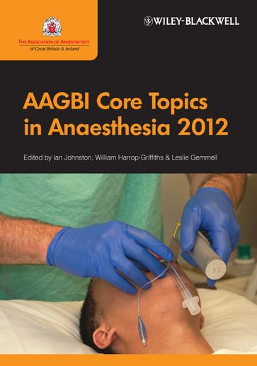 AAGBI Core Topics in Anaesthesia 2012 - Ian Johnston - William Harrop-Griffiths - Leslie Gemmell