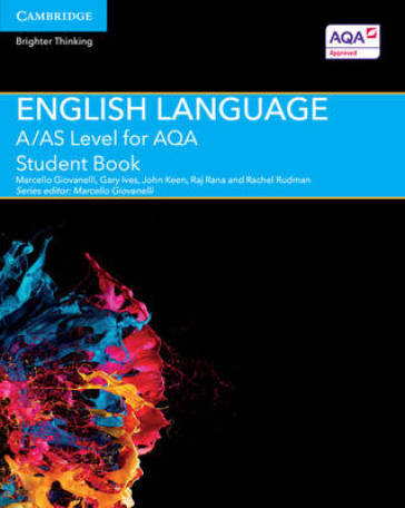 A/AS Level English Language for AQA Student Book - Marcello Giovanelli - Gary Ives - John Keen - Raj Rana - Rachel Rudman