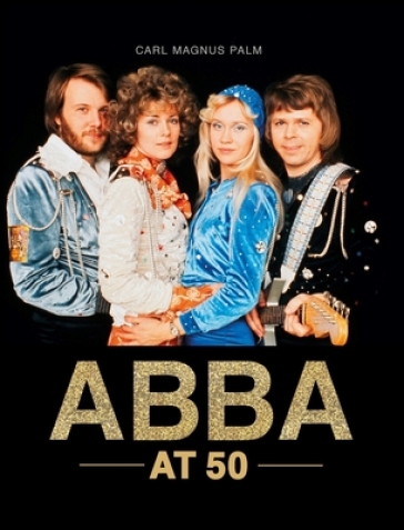 ABBA at 50 - Carl Magnus Palm