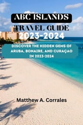 ABC ISLANDS TRAVEL GUIDE 2023-2024
