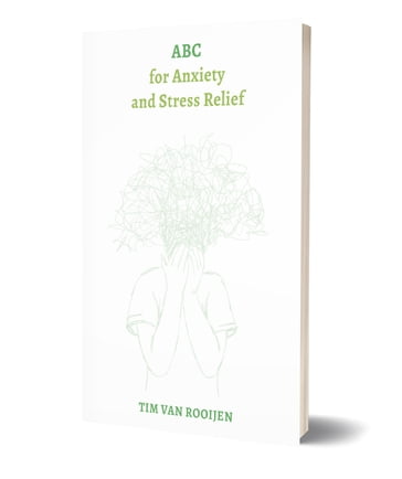 ABC for Anxiety and Stress Relief - Tim van Rooijen