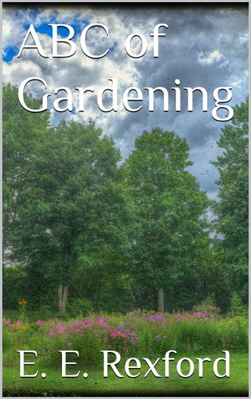 ABC of Gardening - Eben E. Rexford