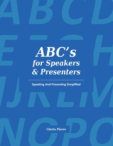 ABC's For Speakers & Presenters - Gloria Pierre