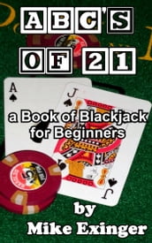 ABC s of 21: a Book of Blackjack for Beginners