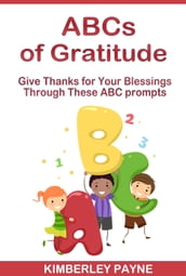 ABCs of Gratitude: Give Thanks for Your Blessings Through These ABC Prompts
