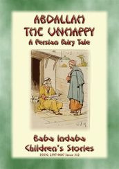 ABDALLAH THE UNHAPPY - An Arabic Fairy Tale