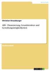 ABS - Finanzierung, Grundstruktur und Gestaltungsmöglichkeiten