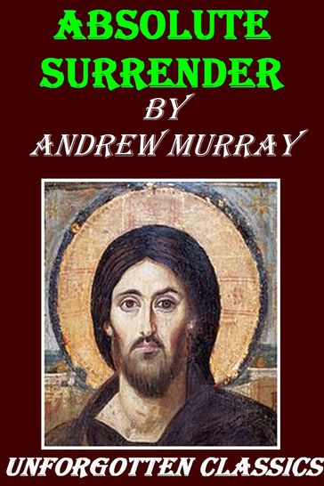 ABSOLUTE SURRENDER and Other Addresses - Andrew Murray