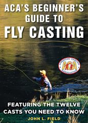 ACA s Beginner s Guide to Fly Casting