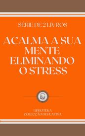 ACALMA A SUA MENTE ELIMINANDO O STRESS