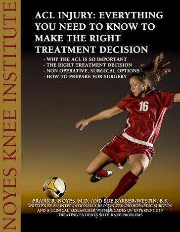 ACL Injury: Everything You Need to Know to Make the Right Treatment Decision - Sue Barber-Westin - Dr. Frank Noye