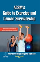 ACSM s Guide to Exercise and Cancer Survivorship