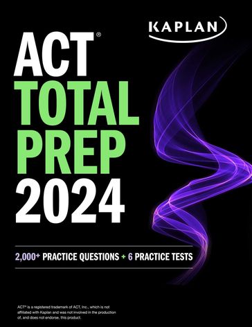 ACT Total Prep 2024: Includes 2,000+ Practice Questions + 6 Practice Tests - Kaplan Test Prep