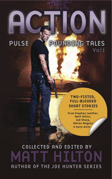 ACTION: Pulse Pounding Tales Vol 1 - Matt Hilton - Stephen Leather - Zoe Sharp