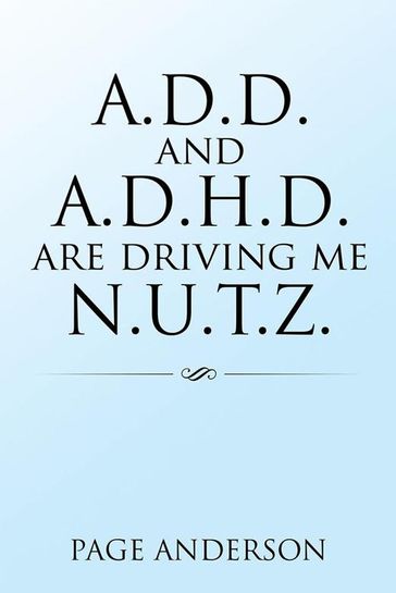 A.D.D. and A.D.H.D. Are Driving Me N.U.T.Z. - Page Anderson