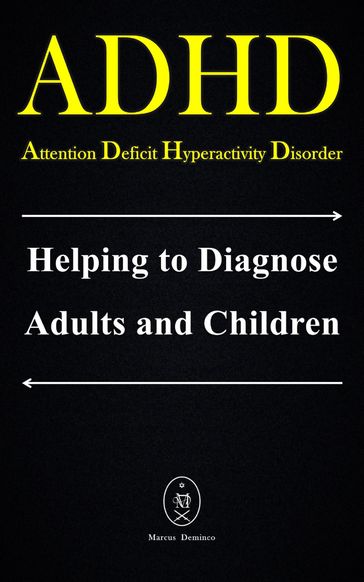 ADHD - Attention Deficit Hyperactivity Disorder. Helping to Diagnose Adults and Children - Marcus Deminco