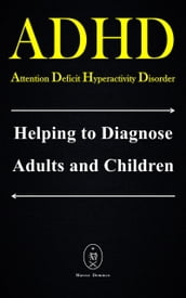 ADHD - Attention Deficit Hyperactivity Disorder. Helping to Diagnose Adults and Children