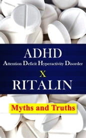 ADHD Attention Deficit Hyperactivity Disorder X RITALIN Myths and Truths