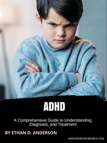 ADHD, Comprehensive Guide - Ethan D. Anderson