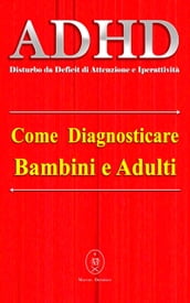 ADHD (Disturbo da Deficit di Attenzione e Iperattività) Come diagnosticare Bambini e Adulti