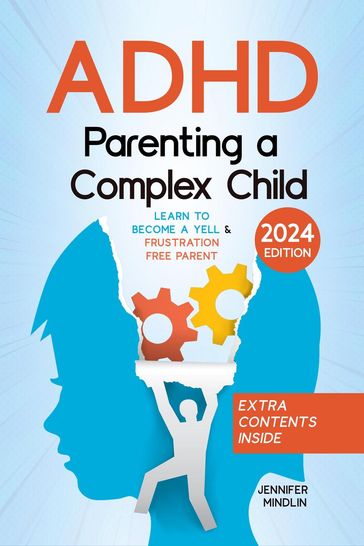 ADHD Parenting a Complex Child: Guiding Your Child with Love - A Journey to Become a Yell-Free and Frustration-Free Parent [III Edition] - Jennifer Mindlin