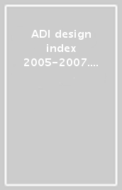 ADI design index 2005-2007. Preselezione 21° Premio Compasso d oro 2008. Ediz. italiana e inglese