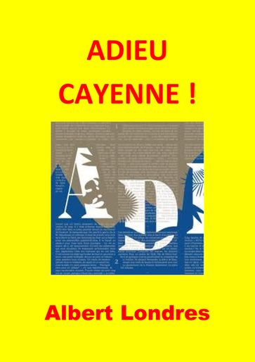 ADIEU CAYENNE ! (Illustré) - Albert Londres