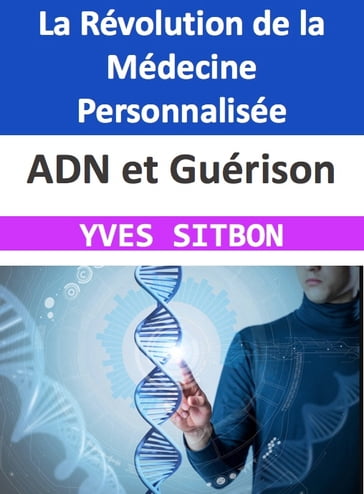 ADN et Guérison : La Révolution de la Médecine Personnalisée - YVES SITBON