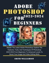 ADOBE PHOTOSHOP FOR BEGINNERS AND SENIORS 2023-2024