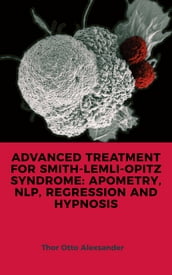 ADVANCED TREATMENT FOR SMITH-LEMLI-OPITZ SYNDROME: APOMETRY, NLP, REGRESSION AND HYPNOSIS