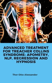 ADVANCED TREATMENT FOR TREACHER COLLINS SYNDROME: APOMETRY, NLP, REGRESSION AND HYPNOSIS