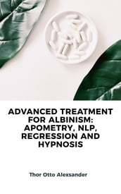 ADVANCED TREATMENT FOR ALBINISM: APOMETRY, NLP, REGRESSION AND HYPNOSIS