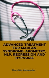 ADVANCED TREATMENT FOR MARFAN SYNDROME: APOMETRY, NLP, REGRESSION AND HYPNOSIS