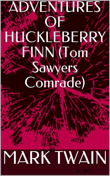 ADVENTURES OF HUCKLEBERRY FINN (Tom Sawyers Comrade) - Twain Mark